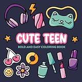 Cute Teen: A Relaxing Bold and Easy Coloring Book for Teens and Adults Featuring Fashion, Food, Hobbies, and Cozy Teen Vibes