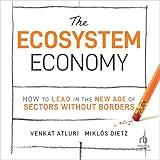 The Ecosystem Economy: How to Lead in the New Age of Sectors Without Borders