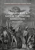 Philanthropy and Race in the Haitian Revolution (Cambridge Imperial and Post-Colonial Studies)