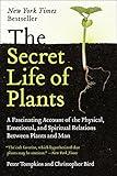 The Secret Life of Plants: A Fascinating Account of the Physical, Emotional, and Spiritual Relations Between Plants and Man
