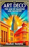 ART DECO The Age of Glamour and Geometry