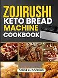 zojirushi keto bread machine cookbook: Complete Low-carb Guide to Sugar-Free, Gluten-Free, and Diabetic-Friendly recipes - Features Artisan Breads, Pizzas, Quick Loaves, Sweet Treats (Baking Mastery)