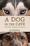 A Dog in the Cave: The Wolves Who Made Us Human