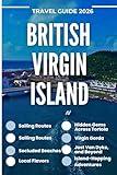 British Virgin Islands Travel Guide 2026: Island-Hopping Adventures, Sailing Routes, Secluded Beaches, Local Flavors, and Hidden Gems Across Tortola, Virgin Gorda, Jost Van Dyke, and Beyond