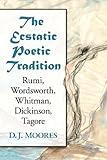 The Ecstatic Poetic Tradition: A Critical Study from the Ancients through Rumi, Wordsworth, Whitman, Dickinson and Tagore