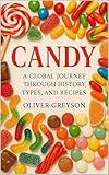 Candy: A Global Journey Through History, Types, and Recipes (Next Gen Skills: A How To DIY Series For All Ages)
