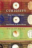 Curiosity: How Science Became Interested in Everything