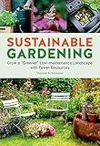 Sustainable Gardening: Grow a "Greener" Low-Maintenance Landscape with Fewer Resources