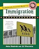 Politically Incorrect Guide to Immigration (The Politically Incorrect Guides)