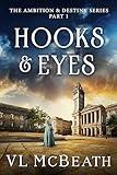 Hooks & Eyes: Part 1 of The Ambition & Destiny Series. A Historical Family Saga.