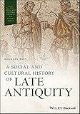 A Social and Cultural History of Late Antiquity (Wiley Blackwell Social and Cultural Histories of the Ancient World)
