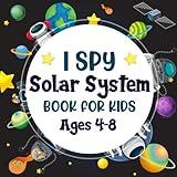 I Spy Solar System Book For Kids Ages 4-8: A Fun Solar System Coloring and Guessing Game Book For Boys and Girls 4-8 Years Old - Interactive Space ... Discover The Galaxy and Abc Alphabet For Kids