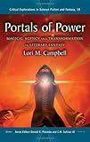 Portals of Power: Magical Agency and Transformation in Literary Fantasy (Critical Explorations in Science Fiction and Fantasy Book 19)