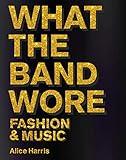 What the Band Wore: Fashion & Music