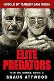 Elite Predators: From Jimmy Savile and Lord Mountbatten to Jeffrey Epstein and Ghislaine Maxwell (War On Drugs Book 6)