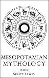 Mesopotamian Mythology: Classic stories from the Sumerian Mythology, Akkadian Mythology, Babylonian Mythology and Assyrian Mythology (Classical Mythology Book 7)