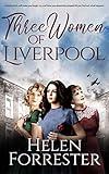 THREE WOMEN OF LIVERPOOL a book which will make you laugh, cry, and have you absolutely gripped till you find out what happens