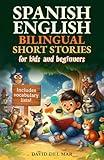 Spanish-English bilingual short stories: For kids and beginners. Inlcudes vocabulary lists.