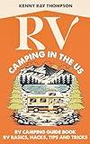 RV Camping in the US: RV Camping Guidebook - RV Basics, Hacks, Tips and Tricks