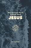 What Everyone Needs to Know About Jesus (The Jesus Series)