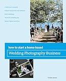 How to Start a Home-based Wedding Photography Business (Home-Based Business Series)