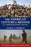 The American Century and Beyond: U.S. Foreign Relations, 1893-2014 (Oxford History of the United States)
