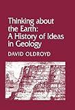 Thinking about the Earth: A History of Ideas in Geology (Studies in the History and Philosophy of the Earth Sciences)
