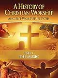 History of Christian Worship: Part 4, The Music