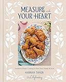 Measure with Your Heart: Southern Home Cooking to Feed Your Family and Soul: A Cookbook