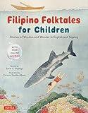 Filipino Folktales for Children: Stories of Wisdom and Wonder in English and Tagalog (Free Online Audio Recordings and Bilingual Text)