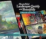 How to Paint Landscapes Quickly and Beautifully in Watercolor and Gouache