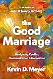 The Good Marriage: Navigating Conflict, Communication & Connection