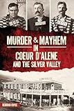 Murder & Mayhem in Coeur d'Alene and the Silver Valley