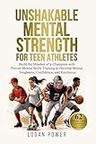 Unshakable Mental Strength for Teen Athletes: Build the Mindset of a Champion with Proven Mental Skills Training to Develop Mental Toughness, Confidence, ... (Unshakable Mental Toughness in Sports)