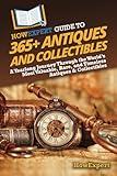 HowExpert Guide to 365+ Antiques and Collectibles: A Yearlong Journey Through the World’s Most Valuable, Rare, and Timeless Antiques & Collectibles