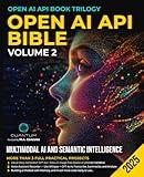 OpenAI API Bible Volume 2: Multimodal AI and Semantic Intelligence. Build AI apps that see, listen and remember with ChatGPT, DALL-E, Whisper and Python (OpenAI API Book Trilogy)