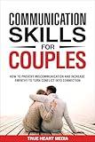 Communication Skills for Couples: How to Prevent Miscommunication and Increase Empathy to Turn Conflict into Connection & Deepen Intimacy