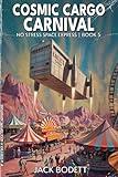 Cosmic Cargo Carnival: A Cozy, Low-Stakes, Slice-of-Life Sci-fi Adventure (No Stress Space Express Book 5)