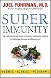 Super Immunity: A Comprehensive Nutritional Guide for a Healthier Life, Featuring a Two-Week Meal Plan, 85 Immunity-Boosting Recipes, and the Latest in ... and Nutritional Research (Eat for Life)