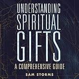 Understanding Spiritual Gifts: A Comprehensive Guide