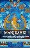 Manjushri: The Living Path of Wisdom — Buddhist Ritual, Practice & Awakening in the Modern World (The Philosophy and Practice of Buddhism)