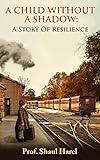 A Child Without a Shadow: A Memoir of a Holocaust Survivor and a World Famous Doctor
