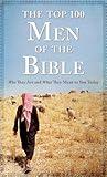 Top 100 Men of the Bible (Top 100 Series)