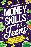 Money Skills for Teens: The Ultimate Teen Guide to Personal Finance and Making Cents of Your Dollars (Life Skills For Teens)