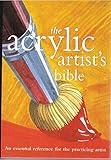 The Acrylic Artist's Bible: An Essential Reference for the Practicing Artist (Artist's Bibles)