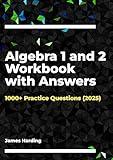 Algebra 1 and 2 Workbook with Answers: 1000+ Practice Questions (2025)