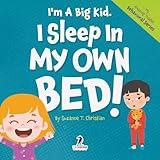 I'm A Big Kid. I Sleep In My Own Bed!: An Affirmation-Themed Toddler Book About Sleeping Alone (Ages 2-4) (My Amazing Toddler Behavioral Series)