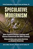 Speculative Modernism: How Science Fiction, Fantasy and Horror Conceived the Twentieth Century (Critical Explorations in Science Fiction and Fantasy, 77)