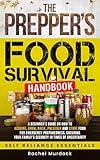 The Prepper's Food Survival Handbook: A Beginner’s Guide on How to Acquire, Grow, Raise, Preserve, and Store Food for Emergency Preparedness, Ensuring ... (Self Reliance Essentials Book 2)