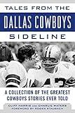 Tales from the Dallas Cowboys Sideline: Reminiscences of the Cowboys Glory Years (Tales from the Team)